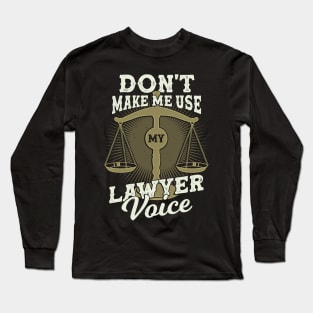 Don't Make Me Use My Lawyer Voice Long Sleeve T-Shirt